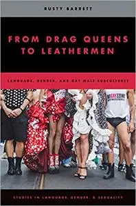 From Drag Queens to Leathermen: Language, Gender, and Gay Male Subcultures (Repost)