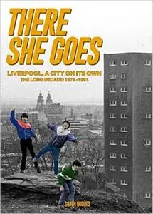 There She Goes: Liverpool, A City on Its Own. The Long Decade: 1979-1993