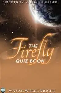 «Firefly Quiz Book» by Wayne Wheelwright