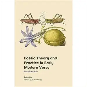 Poetic Theory and Practice in Early Modern Verse: Unwritten Arts