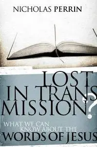 Lost in Transmission?: What We Can Know About the Words of Jesus