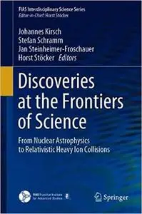 Discoveries at the Frontiers of Science: From Nuclear Astrophysics to Relativistic Heavy Ion Collisions