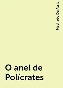 «O anel de Polícrates» by Machado De Assis
