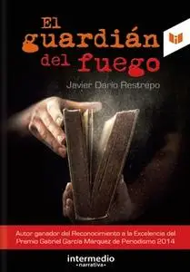 «El guardián del fuego» by Javier Darío Restrepo