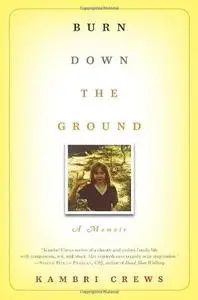 Burn Down the Ground: A Memoir