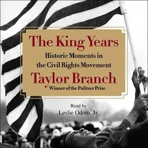 «The King Years: Historic Moments in the Civil Rights Movement» by Taylor Branch