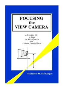 Focusing the View Camera : A Scientific Way to Focus the View Camera and Estimate Depth of Field [Repost]
