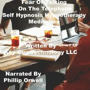 «Fear Of Talking On The Telephone Self Hypnosis Hypnotherapy Meditation» by Key Guy Technology LLC