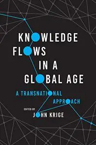 Knowledge Flows in a Global Age: A Transnational Approach