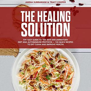 The Healing Solution: Easy guide to the anti-inflammatory diet and autoimmune protocol