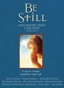 «Be Still: 31 Days to a Deeper Meditative Prayer Life» by Amy Reinhold,Judge Reinhold