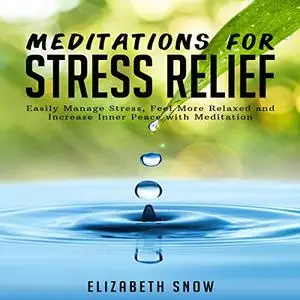 Meditations for Stress Relief: Easily Manage Stress, Feel More Relaxed and Increase Inner Peace with Meditation [Audiobook]