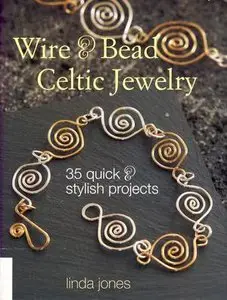 Wire & Bead Celtic Jewelry: 35 Quick and Stylish Projects