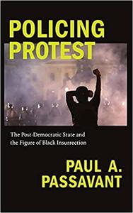 Policing Protest: The Post-Democratic State and the Figure of Black Insurrection