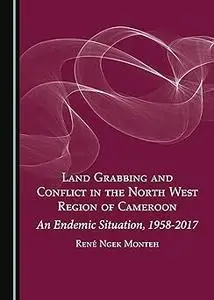 Land Grabbing and Conflict in the North West Region of Cameroon