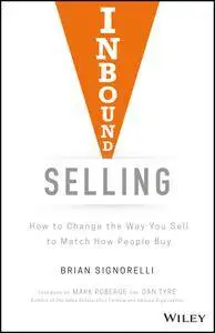 Inbound Selling: How to Change the Way You Sell to Match How People Buy