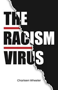 THE RACISM VIRUS: What Every Person Should Know About This Viral “Disease.”