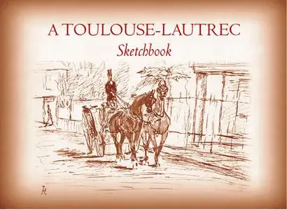 «A Toulouse-Lautrec Sketchbook» by Henri de Toulouse-Lautrec