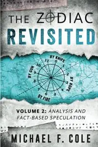 The Zodiac Revisited: Analysis and Fact-Based Speculation, Volume 2