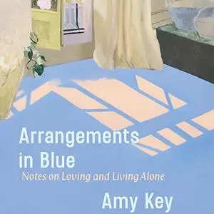 Arrangements in Blue: Notes on Loving and Living Alone [Audiobook]