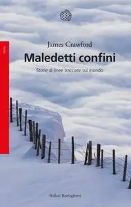 James Crawford - Maledetti confini. Storie di linee tracciate sul mondo
