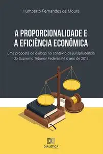 «A proporcionalidade e a eficiência econômica» by Humberto Fernandes de Moura