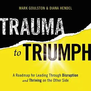 Trauma to Triumph: A Roadmap for Leading Through Disruption (and Thriving on the Other Side) [Audiobook]