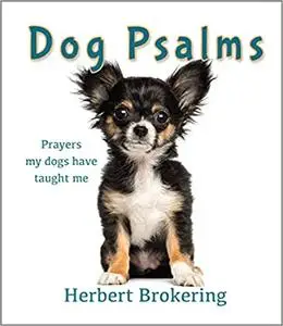 Dog Psalms: Prayers my dogs have taught me Ed 2