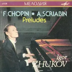 Chopin, Scriabin - Preludes - Igor Zhukov (1991)