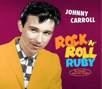 Johnny Carroll - Rock 'N' Roll Ruby - The Complete 1956-1962 Singles (Remastered, Limited Edition) (2019)