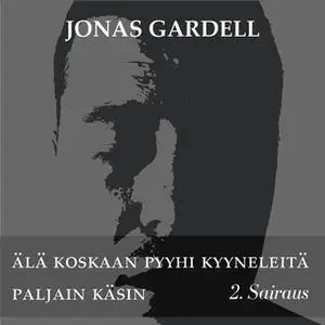 «Älä koskaan pyyhi kyyneleitä paljain käsin - 2. Sairaus» by Jonas Gardell