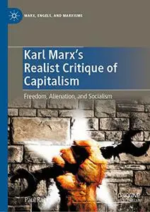 Karl Marx's Realist Critique of Capitalism: Freedom, Alienation, and Socialism