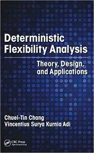 Deterministic Flexibility Analysis: Theory, Design, and Applications