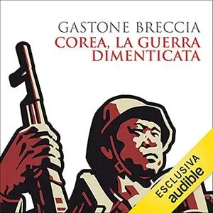 «Corea, la guerra dimenticata» by Gastone Breccia