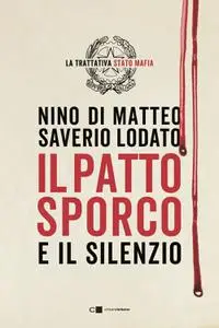 Nino Di Matteo, Saverio Lodato - Il patto sporco e il silenzio