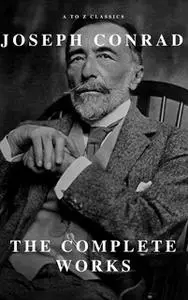 «Joseph Conrad: The Complete Works» by Joseph Conrad,A to Z Classics