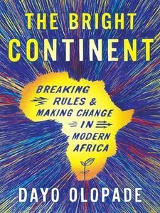 The Bright Continent: Breaking Rules and Making Change in Modern Africa (repost)