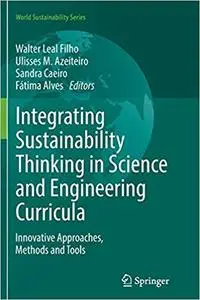 Integrating Sustainability Thinking in Science and Engineering Curricula: Innovative Approaches, Methods and Tools