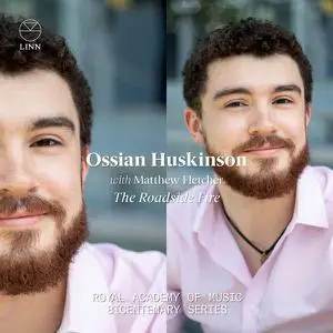 Ossian Huskinson, Matthew Fletcher - The Roadside Fire (The Royal Academy of Music Bicentenary Series) (2022)