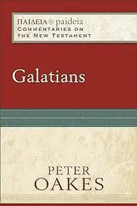 Galatians: (A Cultural, Exegetical, Historical, & Theological Bible Commentary on the New Testament)