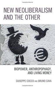 New Neoliberalism and the other; biopower, Anthropophagy and Living Money