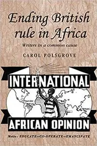 Ending British rule in Africa: Writers in a common cause