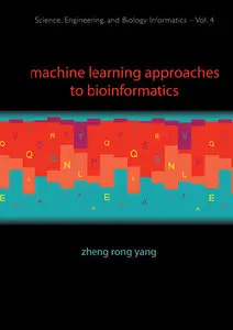 Machine Learning Approaches to Bioinformatics (Science, Engineering, and Biology Informatics, Volume 4) (repost)