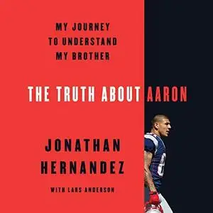 The Truth About Aaron: My Journey to Understand My Brother [Audiobook]