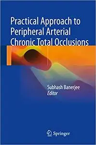 Practical Approach to Peripheral Arterial Chronic Total Occlusions (Repost)
