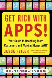 Get Rich with Apps!: Your Guide to Reaching More Customers and Making Money Now (repost)