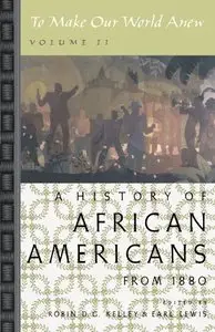 To Make Our World Anew: Volume II: A History of African Americans Since 1880