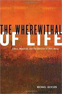 The Wherewithal of Life: Ethics, Migration, and the Question of Well-Being