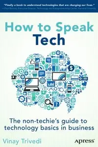 How to Speak Tech: The Non-Techie's Guide to Technology Basics in Business