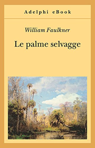 Le palme selvagge - Faulkner William